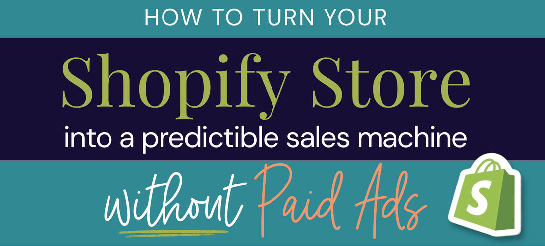 How to Turn Your Shopify Store Into a Predictable Sales Machine without Paid Ads